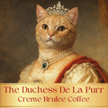 The Duchess De La Purr - Creme Brûlée Coffee