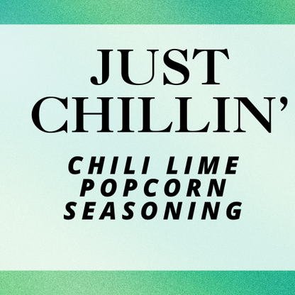 Just Chillin' - Chili Lime Popcorn Seasoning