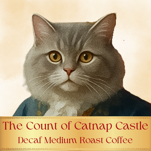The Count of Catnap Castle- Decaf Coffee