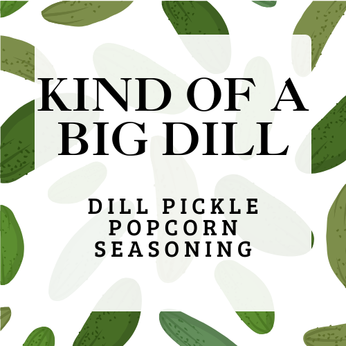 Kind of a Big Dill - Dill Pickle Popcorn Seasoning