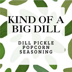 Kind of a Big Dill - Dill Pickle Popcorn Seasoning